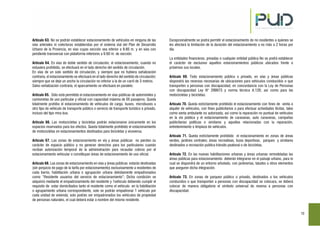 10
Artículo 63. No se podrán establecer estacionamiento de vehículos en ninguna de las
vías arteriales ni colectoras establecidas por el sistema vial del Plan de Desarrollo
Urbano de la Provincia, en vías cuyas sección sea inferior a 9.60 m. y en vías con
pendiente transversal con plataforma inferiores a 9.60 m. de sección.
Artículo 64. En vías de doble sentido de circulación, el estacionamiento, cuando no
estuviera prohibido, se efectuará en el lado derecho del sentido de circulación.
En vías de un solo sentido de circulación, y siempre que no hubiera señalización
contraria, el estacionamiento se efectuará en el lado derecho del sentido de circulación;
siempre que se deje un ancho la circulación no inferior a la de un carril de 3 metros.
Salvo señalización contraria, el aparcamiento se efectuará en paralelo.
Artículo 65. Sólo está permitido el estacionamiento en vías públicas de automóviles y
camionetas de uso particular y oficial con capacidad máxima de 05 pasajeros. Queda
totalmente prohíbo el estacionamiento de vehículos de carga, buses, microbuses u
otro tipo de vehículo de transporte público o servicio de transporte turístico o privado,
incluso del tipo mira bus.
Artículo 66. Las motocicletas y bicicletas podrán estacionarse únicamente en los
espacios reservados para los efectos. Queda totalmente prohibido el estacionamiento
de motocicletas en estacionamientos destinados para bicicletas y viceversa.
Artículo 67. Las zonas de estacionamiento en vía y áreas públicas no pierden su
carácter de espacio público y no generan derechos para los particulares cuando
reciban autorización temporal de la administración para recaudar cobros por el
estacionamiento vehicular o constituyan áreas de estacionamiento de uso oficial.
Artículo 68. Las zonas de estacionamiento en vías y áreas públicas estarán destinadas
(sin perjuicio de pago de la tarifa por estacionamiento) exclusivamente a residentes de
cada barrio, habilitación urbana o agrupación urbana debidamente empadronados
como “Residente usuarios del servicio de estacionamiento”; Dicha condición se
adquirirá mediante el empadronamiento del residente y 1vehiculo debiendo cumplir el
requisito de estar domiciliados tanto el residente como el vehículo en la habilitación
o agrupamiento urbana correspondiente, solo se podrán empadronar 1 vehículo por
cada unidad de vivienda; solo podrán ser empadronados los vehículos de propiedad
de personas naturales, el cual deberá estar a nombre del mismo residente.
Excepcionalmente se podrá permitir el estacionamiento de no residentes a quienes se
les afectará la limitación de la duración del estacionamiento a no más a 2 horas por
día.
La entidades financieras, privadas o cualquier entidad pública No se podrá establecer
el carácter de exclusivo aquellos estacionamientos públicos ubicados frente o
próximos sus locales.
Artículo 69. Todo estacionamiento público o privado, en vías y áreas públicas
dispondrá las reservas necesarias de ubicaciones para vehículos conducidos o que
transporten a personas con discapacidad, en concordancia con la Ley de Personas
con discapacidad Ley N° 299973 y norma técnica A.120; así como para las
motocicletas y bicicletas.
Artículo 70. Queda estrictamente prohibido el estacionamiento con fines de venta o
alquiler de vehículos, con fines publicitarios o para efectuar actividades ilícitas, tales
como venta ambulante no autorizada, así como la reparación no puntual de vehículos
en la vía pública y el estacionamiento de caravanas, auto caravanas, campañas
publicitarias políticas o similares y aquellas relacionadas con la reparación,
entretenimiento o limpieza de vehículos.
Artículo 71. Queda estrictamente prohibido el estacionamiento en zonas de áreas
verdes, jardines centrales; áreas recreativas, lozas deportivas, parques y similares
destinados a recreación publica tránsito peatonal o de bicicletas.
Artículo 72. En las nuevas habilitaciones urbanas y áreas urbanas remodeladas las
áreas públicas para estacionamiento deberán integrarse en el paisaje urbano, para lo
cual se dispondrá de un entorno arbolado, con jardinerías, taludes u otros elementos
que aseguren dicha integración.
Artículo 73. En zonas de parqueo público o privado, destinados a los vehículos
conducidos o que transporten a personas con discapacidad se colocara, se deberá
colocar de manera obligatoria el símbolo universal de reserva a personas con
discapacidad.
 