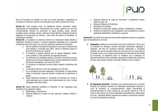 12
Guía de Circulación de Ciclistas así como las normas generales y específicas de
circulación en vehículos menores no motorizados para toda la provincia de Cusco.
Artículo 81. Todo proyecto nuevo de habilitación urbana, renovación urbana,
mejoramiento de transitabilidad mejoramiento vías y áreas públicas así como sus
correspondientes sistemas de evacuación de aguas pluviales, pistas, veredas,
mobiliario urbano, arbolado, jardines, sistemas de riego deberán contemplar de manera
obligatoria la incorporación de ciclovias como parte del sistema de movilidad no
motorizado en bicicleta.
Artículo 82. La circulación en vehículos menores no motorizados deberá atender al
reglamento nacional de tránsito y a normas específicas elaboradas por la autoridad
competente para dicho efecto, así como las siguientes disposiciones generales:
a. Solo se admitirá el transporte de pasajeros en caso que el vehículo haya
sido diseñado y construido para dicho efecto no debiendo superar el
límite de 02 personas por vehículo.
b. El conductor y pasajero deberán usar de manera obligatoria: timbre,
casco protector y otros elementos de seguridad personal.
c. En condiciones de visibilidad reducida y durante la circulación nocturna
deberán usar de manera obligatoria luces y prenda reflectante de tránsito
que permita distinguirlos a no menos de 150 m.
d. La circulación de vehículos menores deberá respetar la preferencia del
peatón.
e. La velocidad máxima en ciclo vías segregas es de 30 km/h.
f. En la coincidencia de pasos peatonales y de bicicletas, el ciclista deberá
reducir la velocidad a paso de hombre y siempre dar la preferencia al
peatón.
g. Queda totalmente prohibido la circulación de bicicletas por aceras y
calles peatonales que no hayan sido implementadas con vías o carriles
segregados para dicho efecto.
Artículo 83. Queda totalmente prohibido la circulación en vías segregadas para
bicicletas de los siguientes medios:
a. Motocicletas y Ciclomotores.
b. Vehículos Menores de ventas de fruta, golosinas, bebidas, heladas o
similares.
c. Vehículos Menores de carga de mercancías o repartidores comida,
balones de gas, etc.
d. Vehículos Menores de Publicidad.
e. Remolques de bicicletas.
f. Peatones en monociclos, patines, patinetas, skateboards o similares.
g. Peatones a lo largo de las vías segregadas, solo se admitirán en cruceros
peatonales debidamente señalizados o esquinas.
Artículo 84. Para efecto de la aplicación del presente reglamento se tiene los siguientes
tipos de infraestructura ciclo vial:
a. Segregada Constituye una vía exclusiva de sección mínima de 1.50 ml; para
la circulación de vehículos menores bicicletas; físicamente segregada o
separada del flujo de circulación vehicular motorizados y circulación
peatonal, pero que se encuentra dentro de la sección de la vía como parte de
la calzada o acera y por lo general está ubicada en el lado derecho del sentido
de circulación; la separación física se establece con la utilización de
diferentes elementos como sardineles, separadores prefabricados, diferencia
de nivel, áreas verdes, borlados, barandas metálicas y otros similares.
b. No Segregada delimitada Constituye vías acondicionadas para el tránsito
exclusivo de vehículos menores no motorizados denominado ciclocarril o
carril de bicicletas; su acondicionamiento implica básicamente el
acondicionamiento de franja continua de una sección mínima de 1.50 ml
sobre el lado derecho de la acera delimitada horizontalmente y diferenciada
por color, pavimento distinto, superficie de rodadura o mecanismo similares,
así como la señalización necesaria.
 