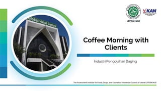 Coffee Morning with
Clients
Industri Pengolahan Daging
 