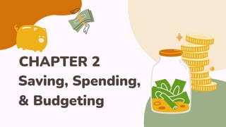 Saving, Spending,
& Budgeting
CHAPTER 2
 