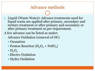 Advance methods
I. Liquid (Waste Water): Advance treatments used for
liquid waste are applied after primary, secondary and...
