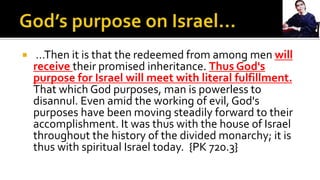 …Then it is that the redeemed from among men will
receive their promised inheritance. Thus God's
purpose for Israel will...