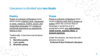 Literature is divided into two kinds
Poetry
Poetry is a division of literature works
which covers a literary work expresse...