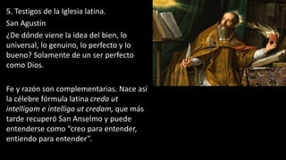 5. Testigos de la Iglesia latina.
San Agustín
¿De dónde viene la idea del bien, lo
universal, lo genuino, lo perfecto y lo...