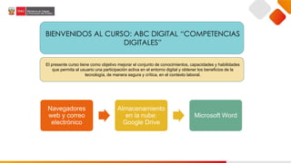 BIENVENIDOS AL CURSO: ABC DIGITAL “COMPETENCIAS
DIGITALES”
El presente curso tiene como objetivo mejorar el conjunto de co...