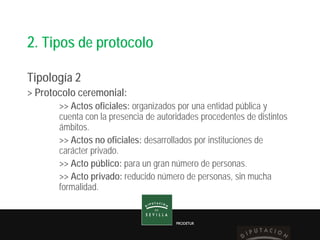 PRODETUR
2. Tipos de protocolo
Tipología 2
> Protocolo ceremonial:
>> Actos oficiales: organizados por una entidad pública...