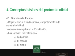 PRODETUR
4. Conceptos básicos del protocolo oficial
4.3. Símbolos del Estado
> Representan al Estado español, conjuntament...