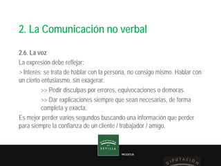 PRODETUR
2. La Comunicación no verbal
2.6. La voz
La expresión debe reflejar:
> Interés: se trata de hablar con la persona...