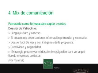 PRODETUR
4. Mix de comunicación
Patrocinio como fórmula para captar eventos
Dossier de Patrocinio:
> Lenguaje claro y conc...