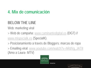 PRODETUR
4. Mix de comunicación
BELOW THE LINE
Web: marketing viral
> Web de campaña: www.caminantedigital.es (DGT) //
www...
