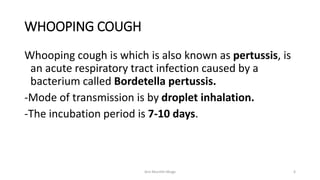 WHOOPING COUGH
Whooping cough is which is also known as pertussis, is
an acute respiratory tract infection caused by a
bac...