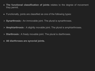 ● The functional classification of joints relates to the degree of movement
they permit.
● Functionally, joints are classi...