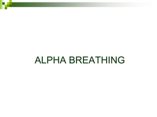 ALPHA BREATHING
 
