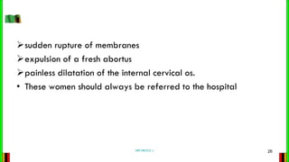 sudden rupture of membranes
expulsion of a fresh abortus
painless dilatation of the internal cervical os.
• These women...