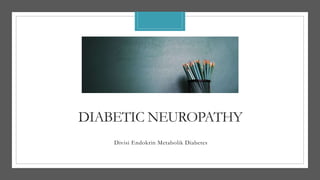 DIABETIC NEUROPATHY
Divisi Endokrin Metabolik Diabetes
 