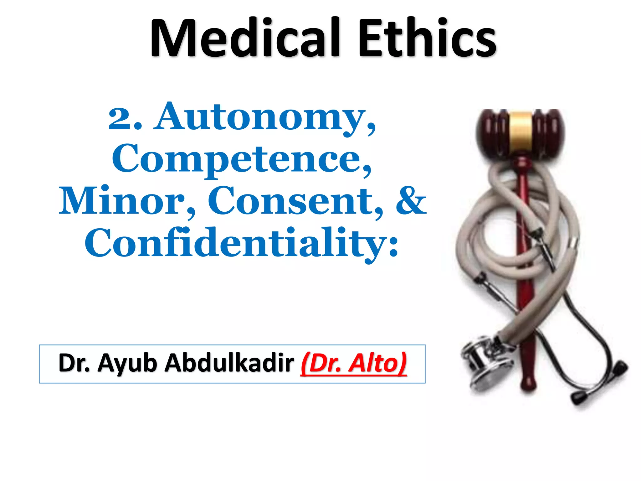 2. Autonomy, Competence, Minor, Consent, & Confidentiality.pptx