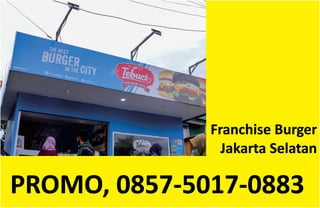 PROMO, 0857-5017-0883
Franchise Burger
Jakarta Selatan
 