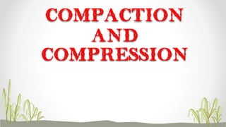 COMPACTION
AND
COMPRESSION
 