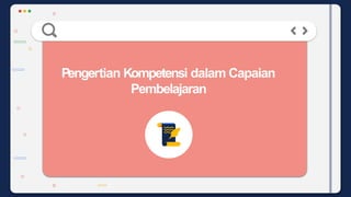 Pengertian Kompetensi dalam Capaian
Pembelajaran
 
