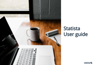 Statista
User guide
7
 