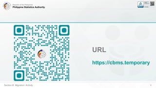 Republic of the Philippines
Philippine Statistics Authority
Section B. Migration: Activity 8
URL
https://cbms.temporary
 