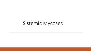 Sistemic Mycoses
 