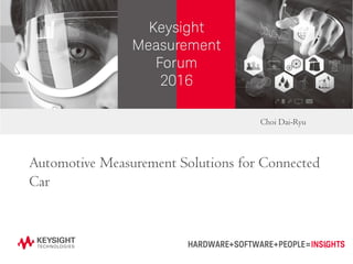 Page
Choi Dai-Ryu
Automotive Measurement Solutions for Connected
Car
1
 