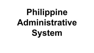Philippine
Administrative
System
 