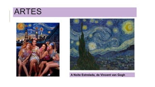 ARTES
A Noite Estrelada, de Vincent van Gogh
 