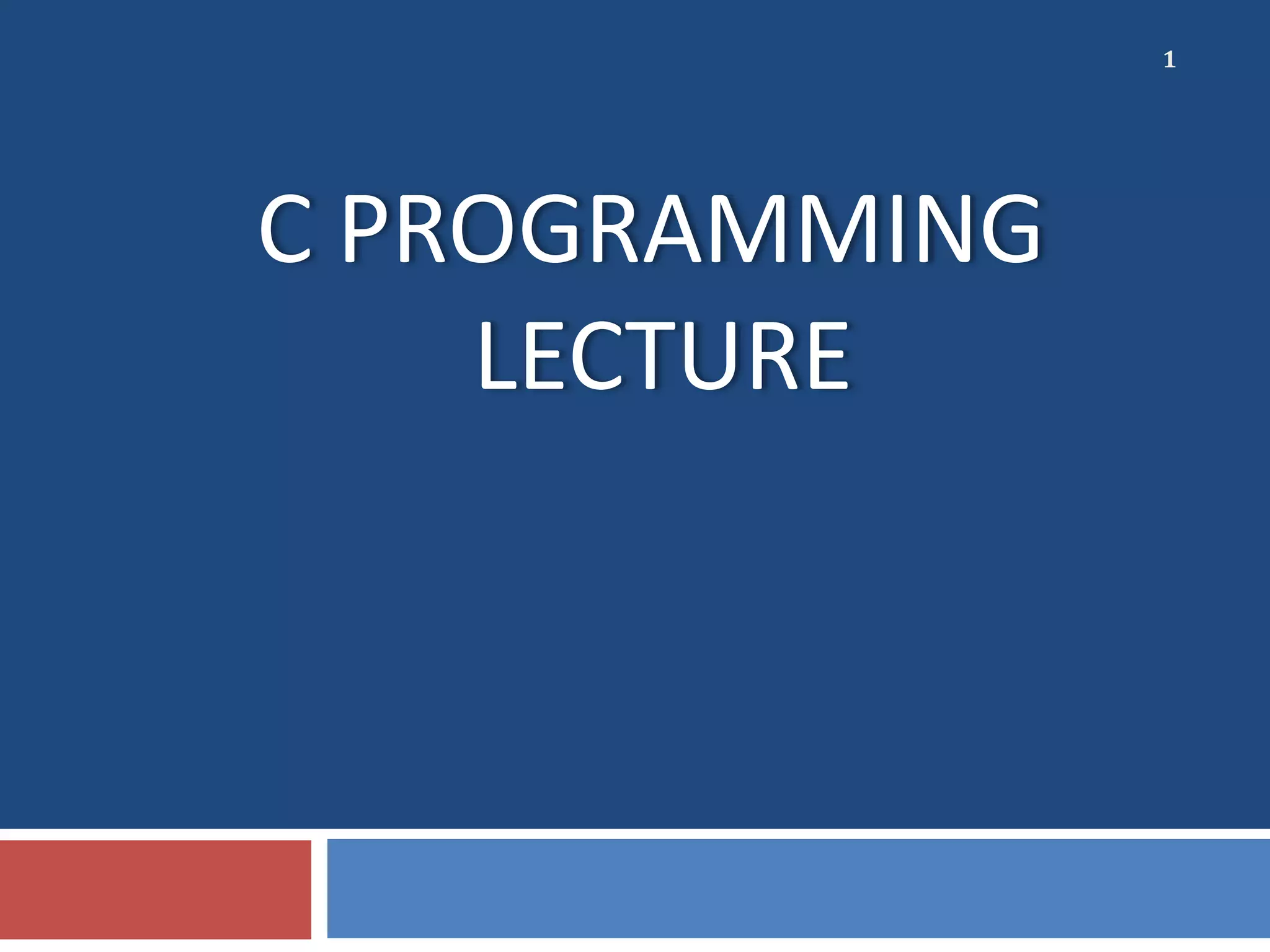 C PROGRAMMING LECTURE 1 