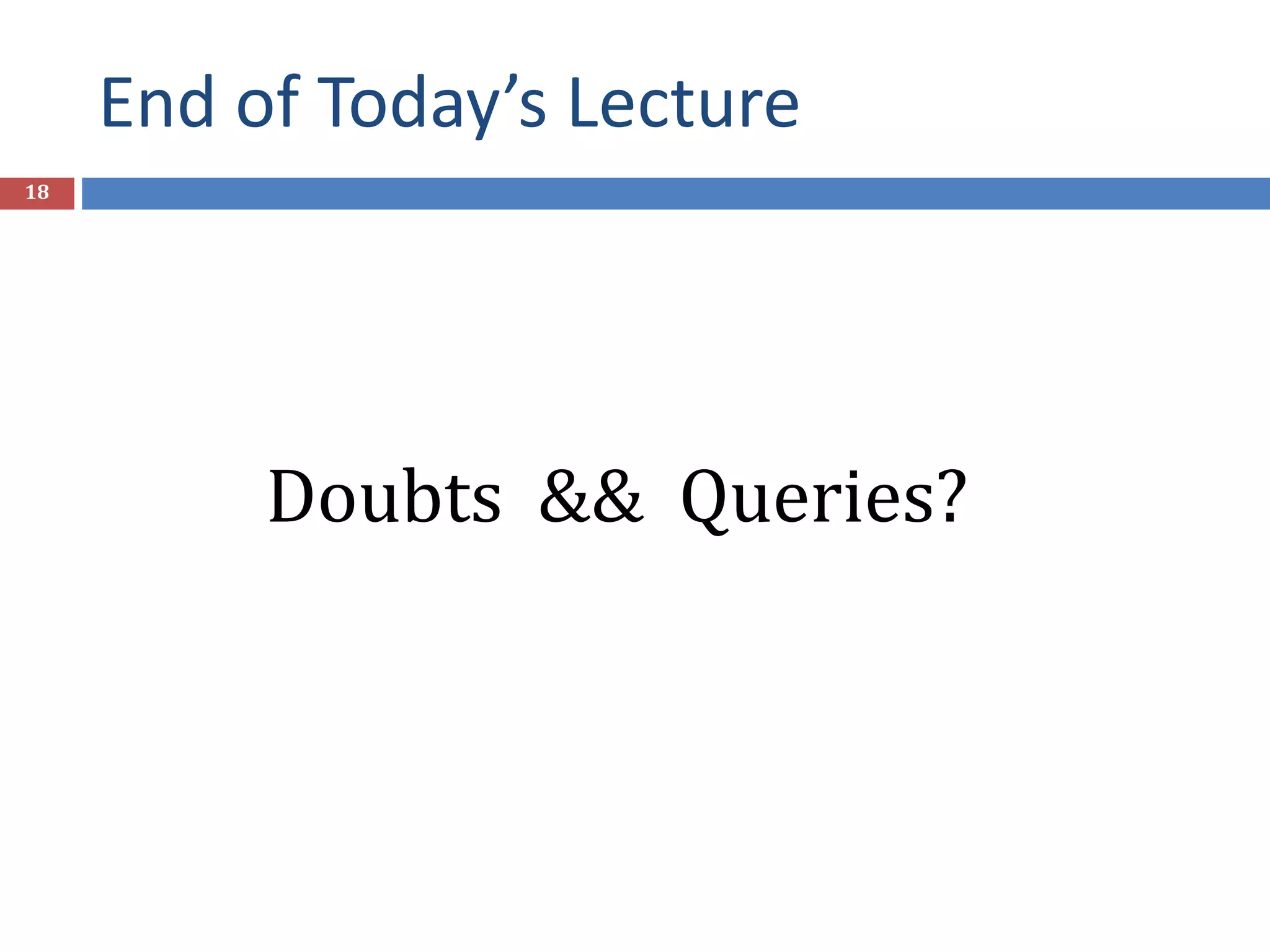 End of Today’s Lecture 18 Doubts && Queries? 