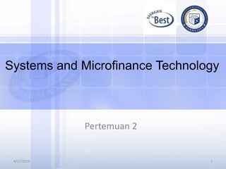 1
Systems and Microfinance Technology
Pertemuan 2
4/27/2023
 