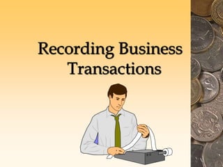 Recording Business
Transactions
 