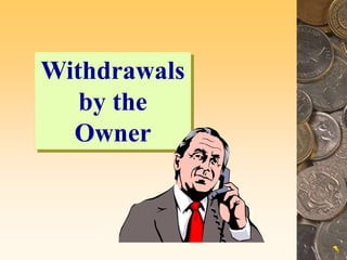 Withdrawals
by the
Owner
 