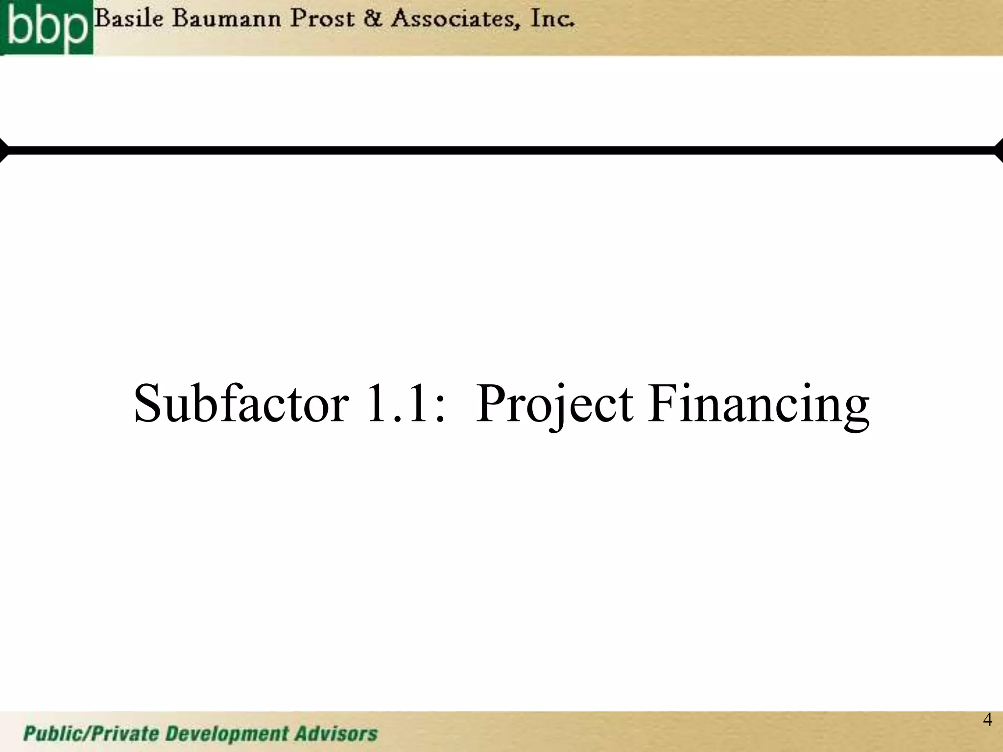 4
Subfactor 1.1: Project Financing
 