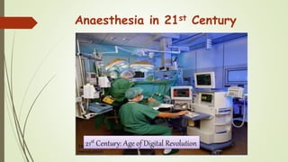 Anaesthesia in 21st Century
 