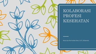 KOLABORASI
PROFESI
KESEHATAN
Restu Ayu Eka Pustika Dewi, S.SiT., M.Biomed.
 