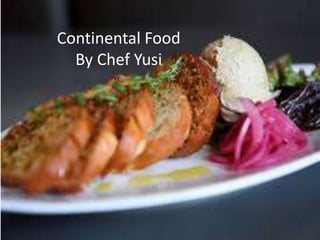 Continental Food
By Chef Yusi
 