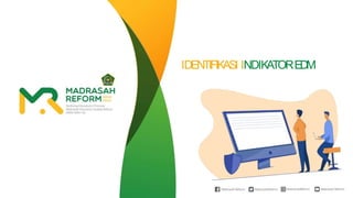 IDENTIFIKASI INDIKATOREDM
 