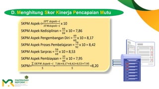 D. Menghitung Skor Kinerja Pencapaian Mutu
(SKPM)
 
