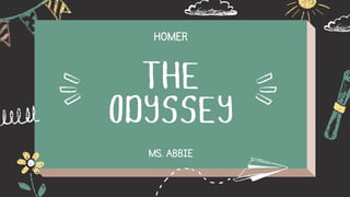 THE
ODYSSEY
HOMER
MS. ABBIE
 