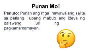 Punan Mo!
Panuto: Punan ang mga nawawalang salita
sa patlang upang mabuo ang ideya ng
dalawang uri ng
pagkamamamayan.
 
