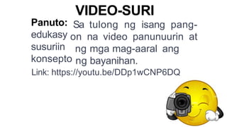 Panuto:
VIDEO-SURI
edukasy
Sa tulong ng isang pang-
susuriin
on na video panunuurin at
konsepto
ng mga mag-aaral ang
ng bayanihan.
Link: https://youtu.be/DDp1wCNP6DQ
 