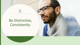 Be Distinctive,
Consistently.
2.
 