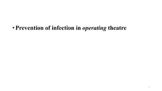 • Prevention of infection in operating theatre
1
 