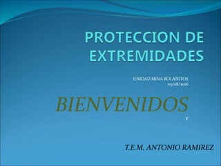 UNIDAD MINA BOLAÑITOS
05/08/2016
BIENVENIDOST
T.E.M. ANTONIO RAMIREZ
 