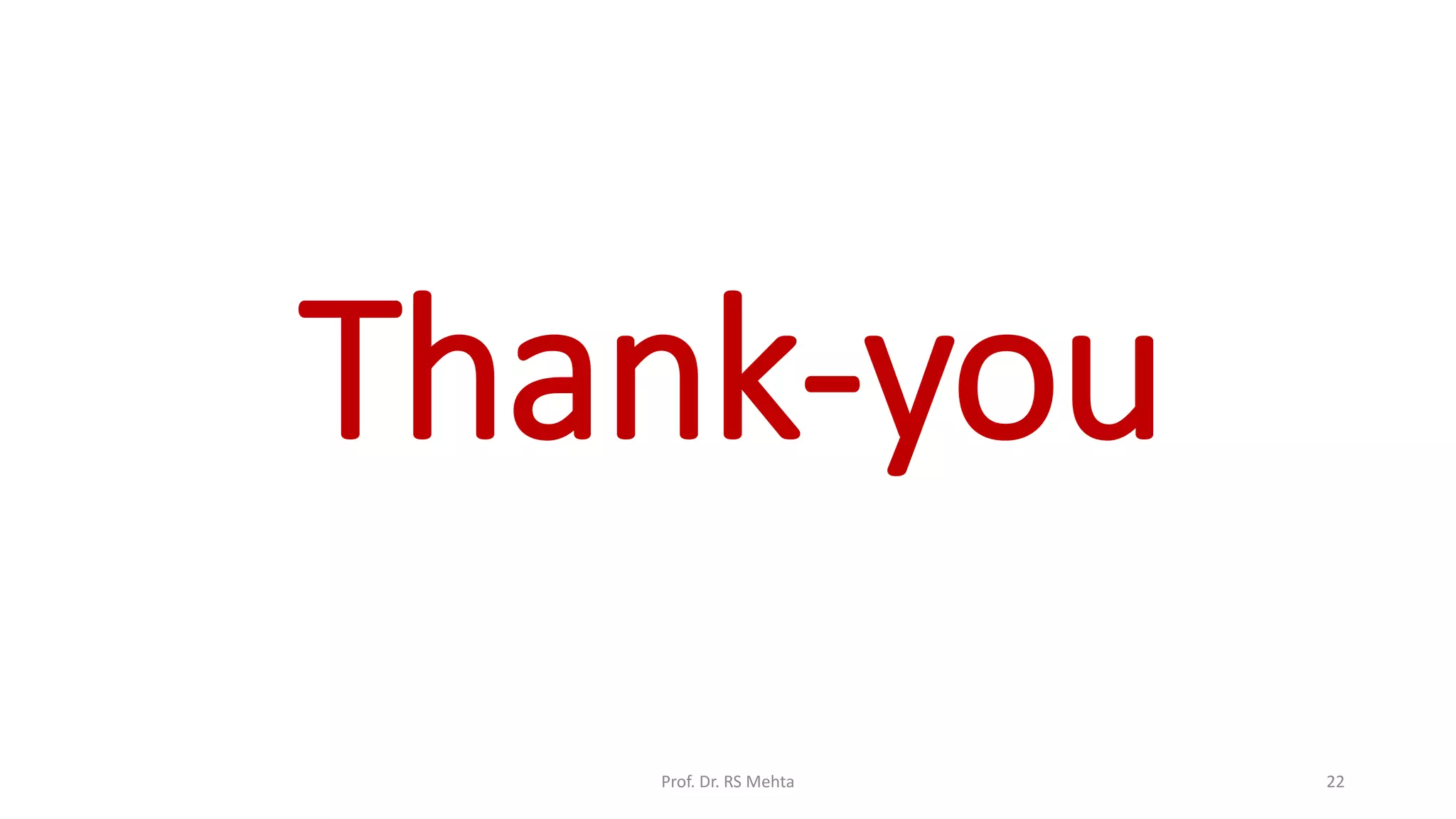 Thank-you
Prof. Dr. RS Mehta 22
 