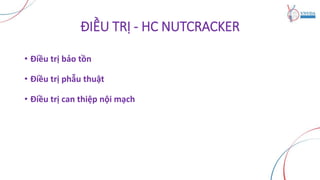 ĐIỀU TRỊ - HC NUTCRACKER
• Điều trị bảo tồn
• Điều trị phẫu thuật
• Điều trị can thiệp nội mạch
 