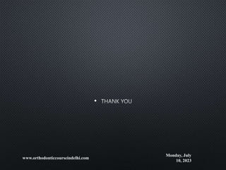 •
Monday, July
10, 2023
www.orthodonticcourseindelhi.com
 