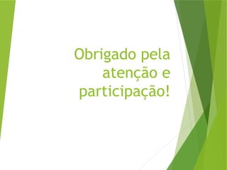 Obrigado pela
atenção e
participação!
 